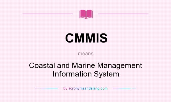 What does CMMIS mean? It stands for Coastal and Marine Management Information System
