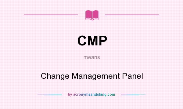 What does CMP mean? It stands for Change Management Panel