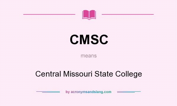 What does CMSC mean? It stands for Central Missouri State College