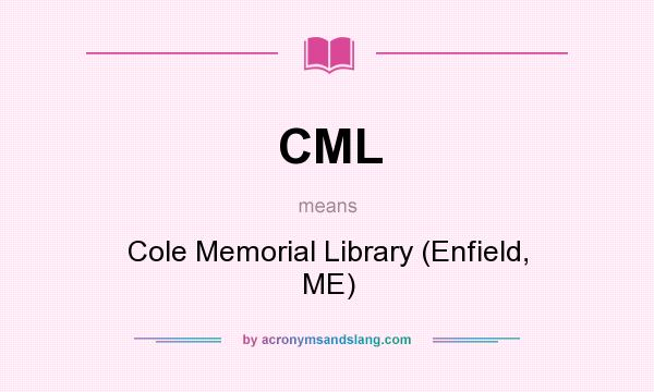 What does CML mean? It stands for Cole Memorial Library (Enfield, ME)