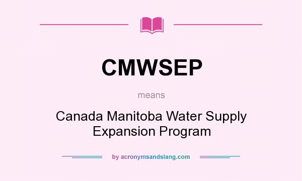 What does CMWSEP mean? It stands for Canada Manitoba Water Supply Expansion Program