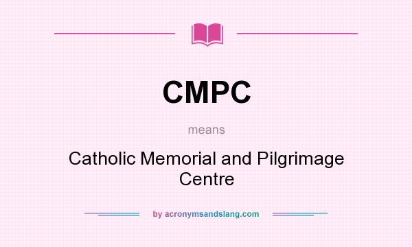 What does CMPC mean? It stands for Catholic Memorial and Pilgrimage Centre