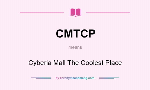 What does CMTCP mean? It stands for Cyberia Mall The Coolest Place