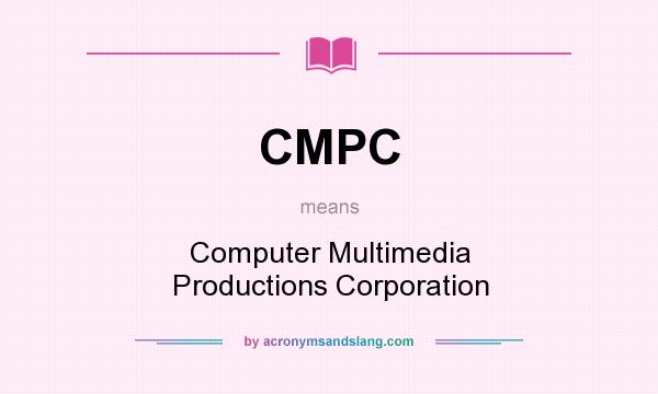 What does CMPC mean? It stands for Computer Multimedia Productions Corporation