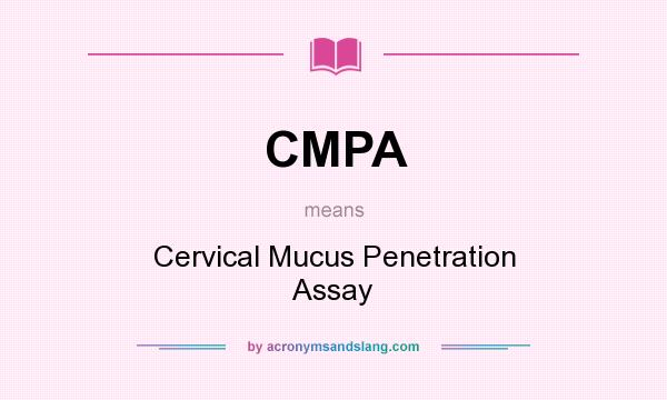 What does CMPA mean? It stands for Cervical Mucus Penetration Assay
