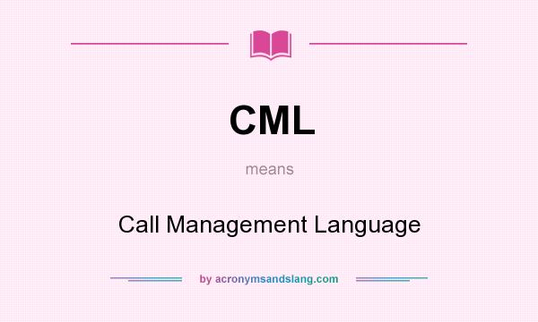 What does CML mean? It stands for Call Management Language