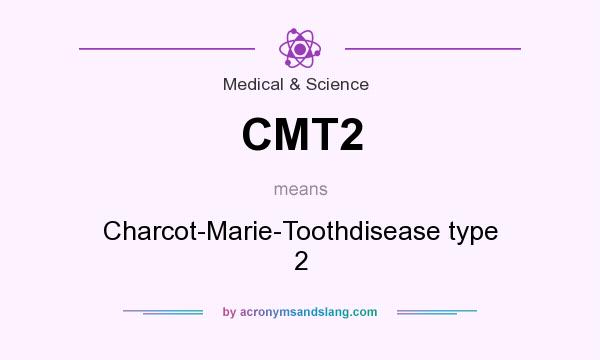 What does CMT2 mean? It stands for Charcot-Marie-Toothdisease type 2