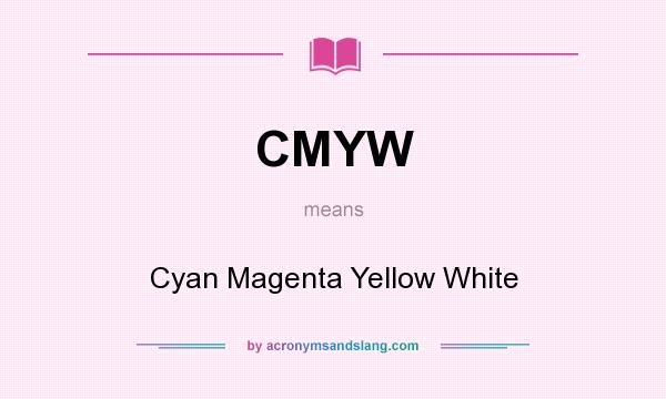 What does CMYW mean? It stands for Cyan Magenta Yellow White