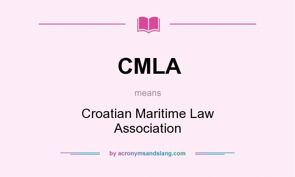 What does CMLA mean? It stands for Croatian Maritime Law Association