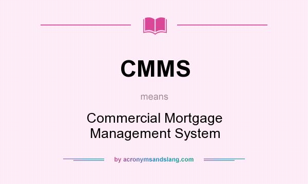 What does CMMS mean? It stands for Commercial Mortgage Management System