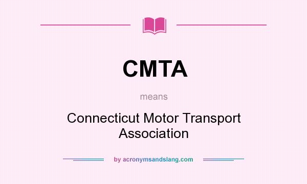 What does CMTA mean? It stands for Connecticut Motor Transport Association