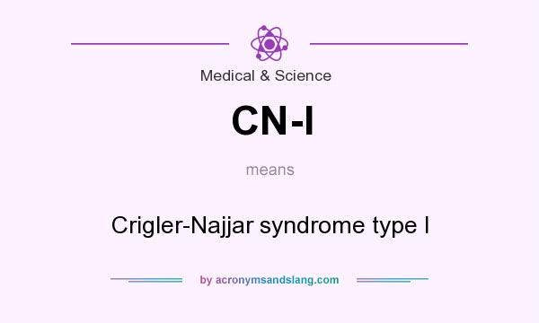 What does CN-I mean? It stands for Crigler-Najjar syndrome type I