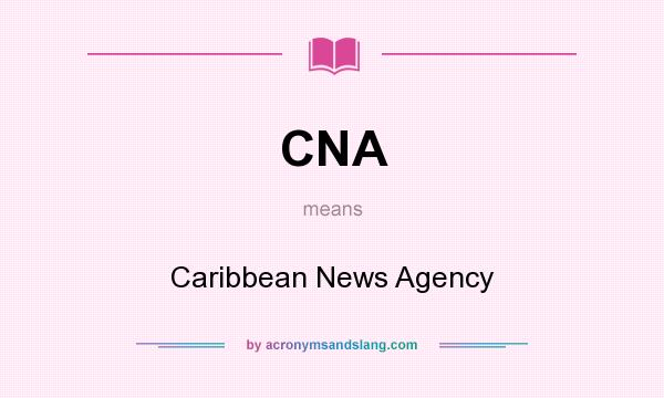 What does CNA mean? It stands for Caribbean News Agency