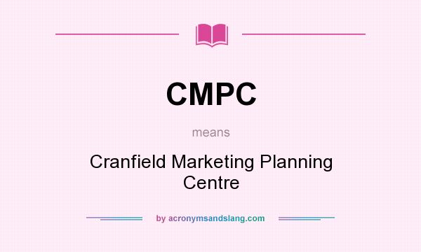 What does CMPC mean? It stands for Cranfield Marketing Planning Centre