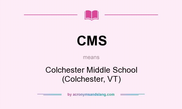 What does CMS mean? It stands for Colchester Middle School (Colchester, VT)