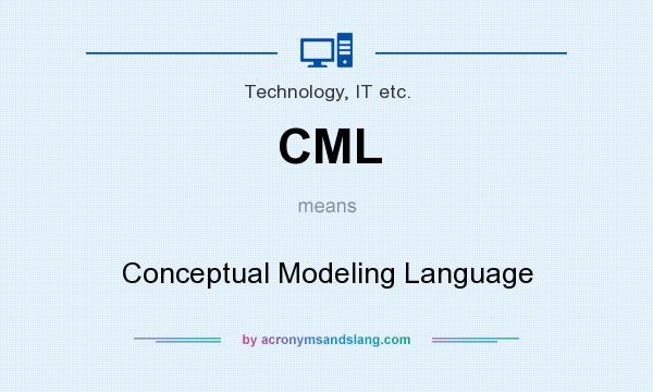 What does CML mean? It stands for Conceptual Modeling Language