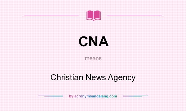 What does CNA mean? It stands for Christian News Agency