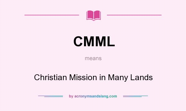 What does CMML mean? It stands for Christian Mission in Many Lands