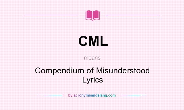 What does CML mean? It stands for Compendium of Misunderstood Lyrics