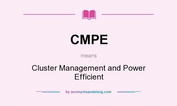 What does CMPE mean? It stands for Cluster Management and Power Efficient