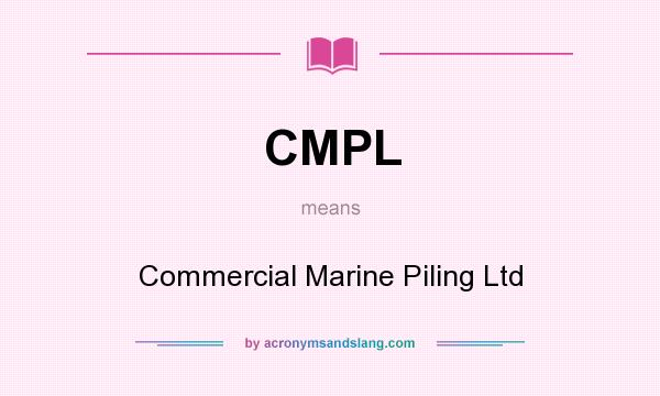 What does CMPL mean? It stands for Commercial Marine Piling Ltd