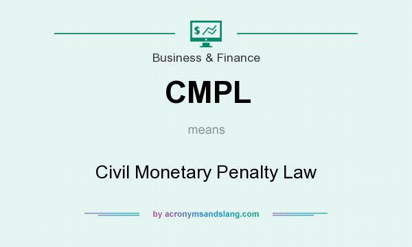What does CMPL mean? It stands for Civil Monetary Penalty Law