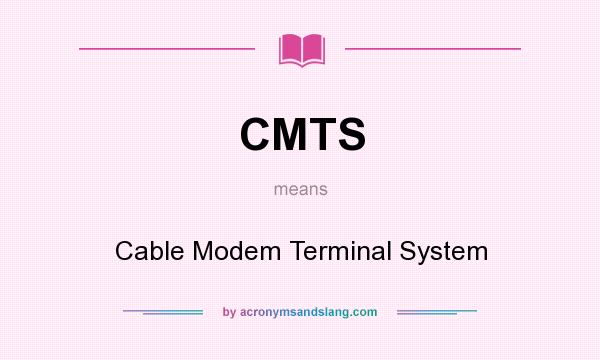 What does CMTS mean? It stands for Cable Modem Terminal System