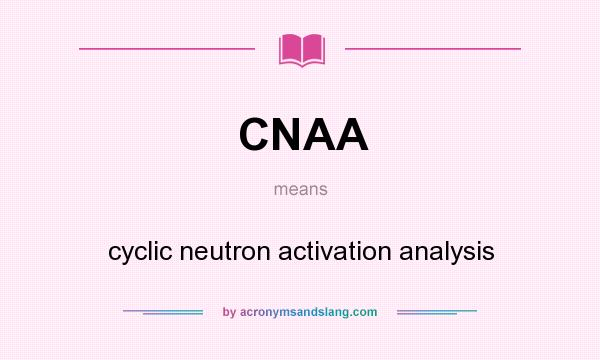 What does CNAA mean? It stands for cyclic neutron activation analysis