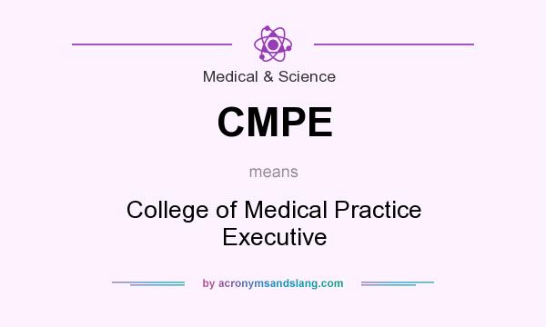 What does CMPE mean? It stands for College of Medical Practice Executive