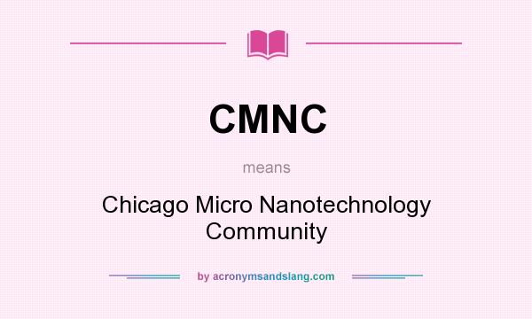 What does CMNC mean? It stands for Chicago Micro Nanotechnology Community