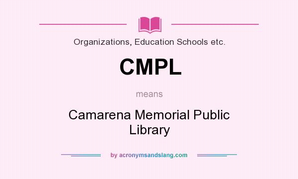 What does CMPL mean? It stands for Camarena Memorial Public Library