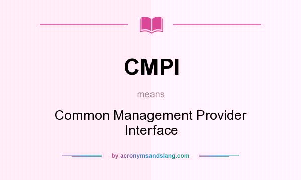 What does CMPI mean? It stands for Common Management Provider Interface