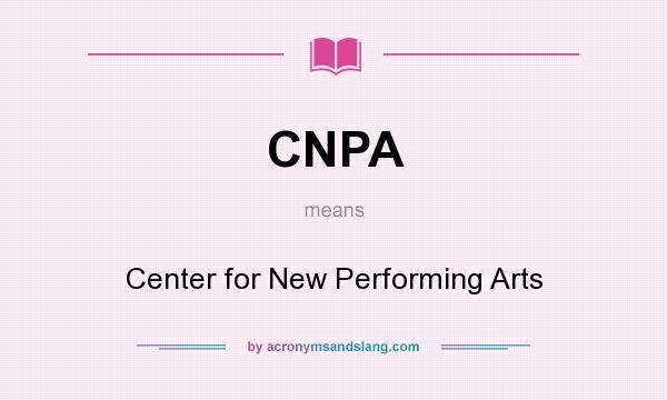What does CNPA mean? It stands for Center for New Performing Arts