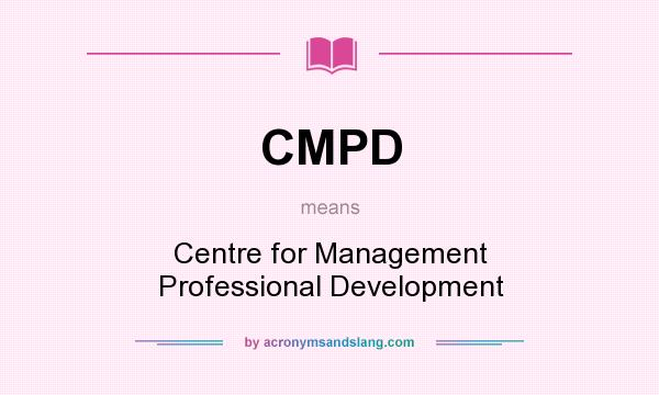 What does CMPD mean? It stands for Centre for Management Professional Development