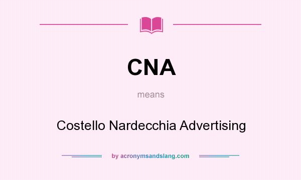 What does CNA mean? It stands for Costello Nardecchia Advertising