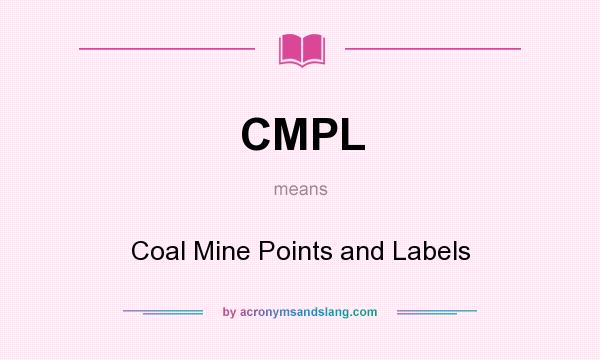 What does CMPL mean? It stands for Coal Mine Points and Labels