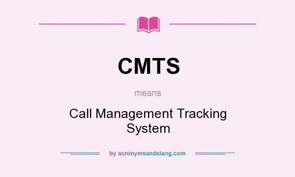 What does CMTS mean? It stands for Call Management Tracking System