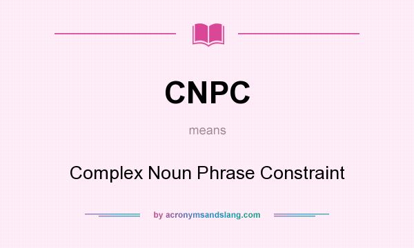 What does CNPC mean? It stands for Complex Noun Phrase Constraint
