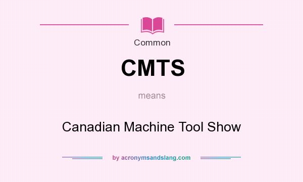 What does CMTS mean? It stands for Canadian Machine Tool Show
