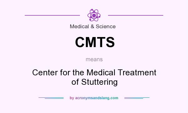 What does CMTS mean? It stands for Center for the Medical Treatment of Stuttering