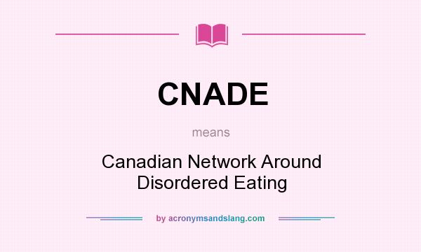 What does CNADE mean? It stands for Canadian Network Around Disordered Eating