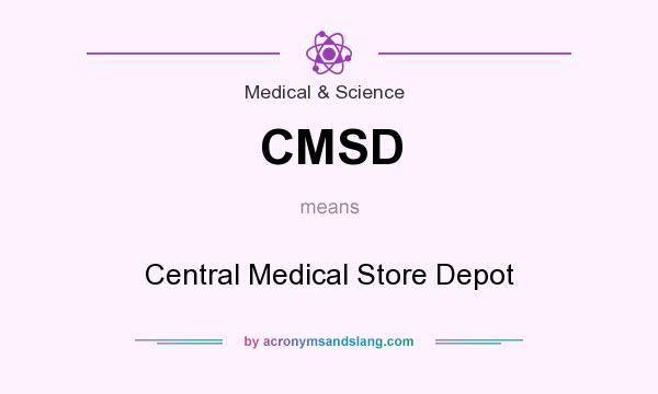 What does CMSD mean? It stands for Central Medical Store Depot