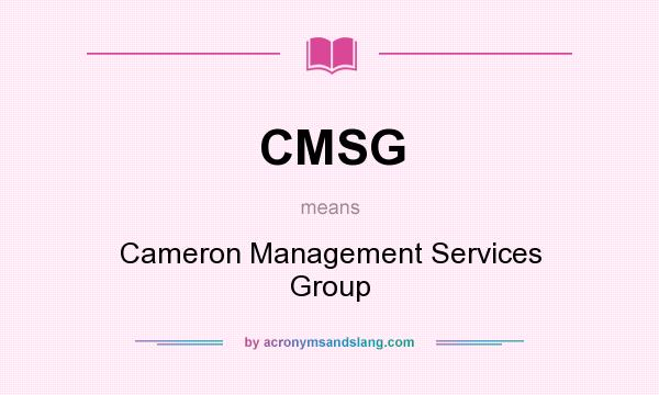 What does CMSG mean? It stands for Cameron Management Services Group