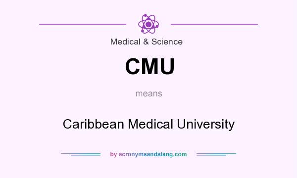 What does CMU mean? It stands for Caribbean Medical University