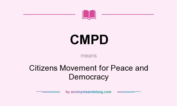 What does CMPD mean? It stands for Citizens Movement for Peace and Democracy