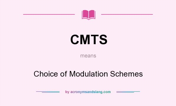 What does CMTS mean? It stands for Choice of Modulation Schemes