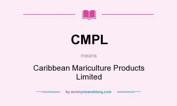 What does CMPL mean? It stands for Caribbean Mariculture Products Limited