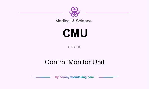What does CMU mean? It stands for Control Monitor Unit