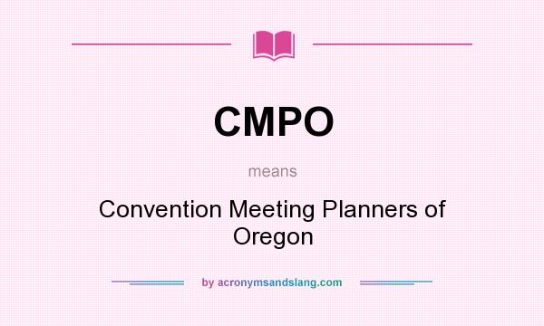What does CMPO mean? It stands for Convention Meeting Planners of Oregon