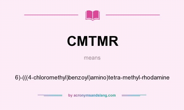 What does CMTMR mean? It stands for 6)-(((4-chloromethyl)benzoyl)amino)tetra-methyl-rhodamine